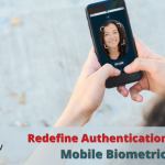 Redefine Authentication Using Mobile Biometrics