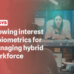 Growing-interest-in-biometrics-for-managing-hybrid-workforce