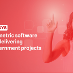 types of biometric software do you need for delivering government projects