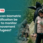 How-can-biometric-identification-be-used-to-monitor-the-movement-of-refugees