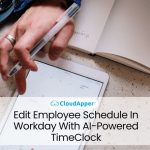 Edit Employee Schedule In Workday With AI-Powered TimeClock