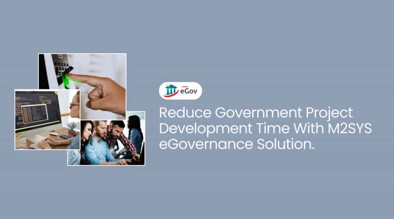 Reduce Government Project Development Time With M2SYS eGovernance Solution